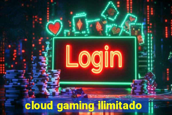 cloud gaming ilimitado